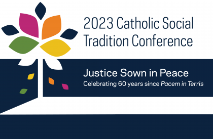 2023 Catholic Social Tradition Conference - Justice Sown in Peace - Celebrating 60 years since Pacem in Terris