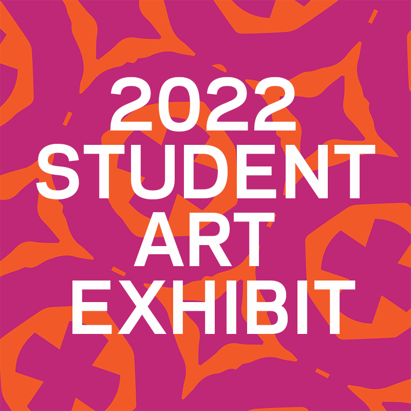 2022 Student Art Exhibit