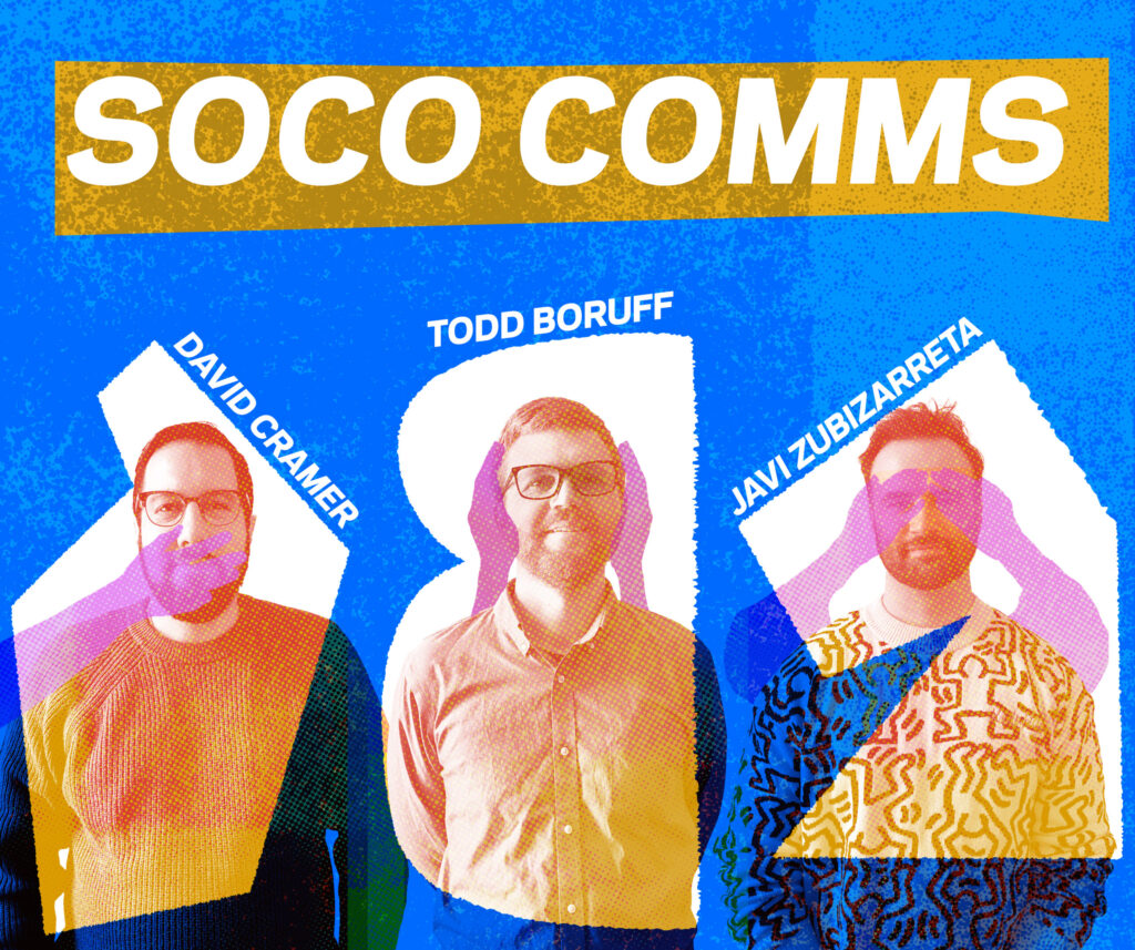 Stylized image of David Cramer, Todd Boruff, and Javi Zubizarreta with text SOCO COMMS