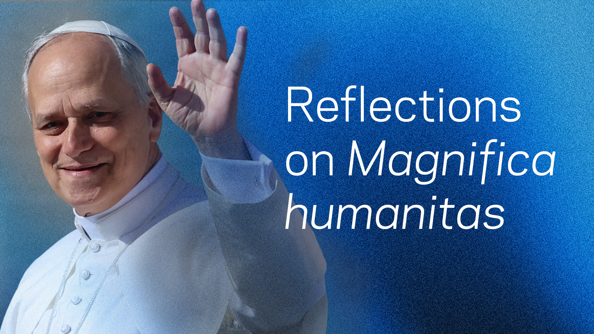 Pope Leo waving; "Reflections on Magnifica humanitas